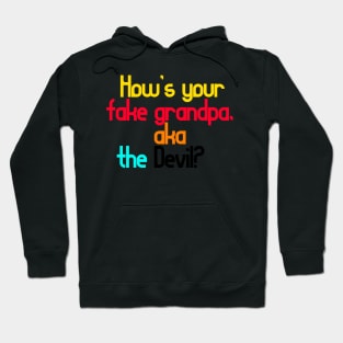 How’s your fake grandpa, aka the Devil? Hoodie